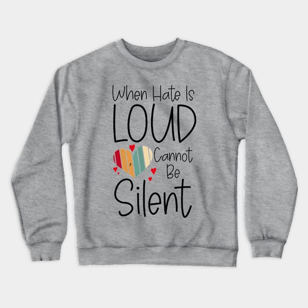 when hate is loud love cannot be silent Crewneck Sweatshirt by bisho2412